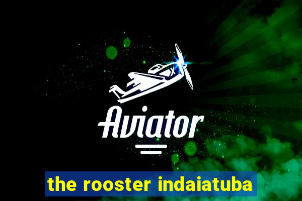 the rooster indaiatuba